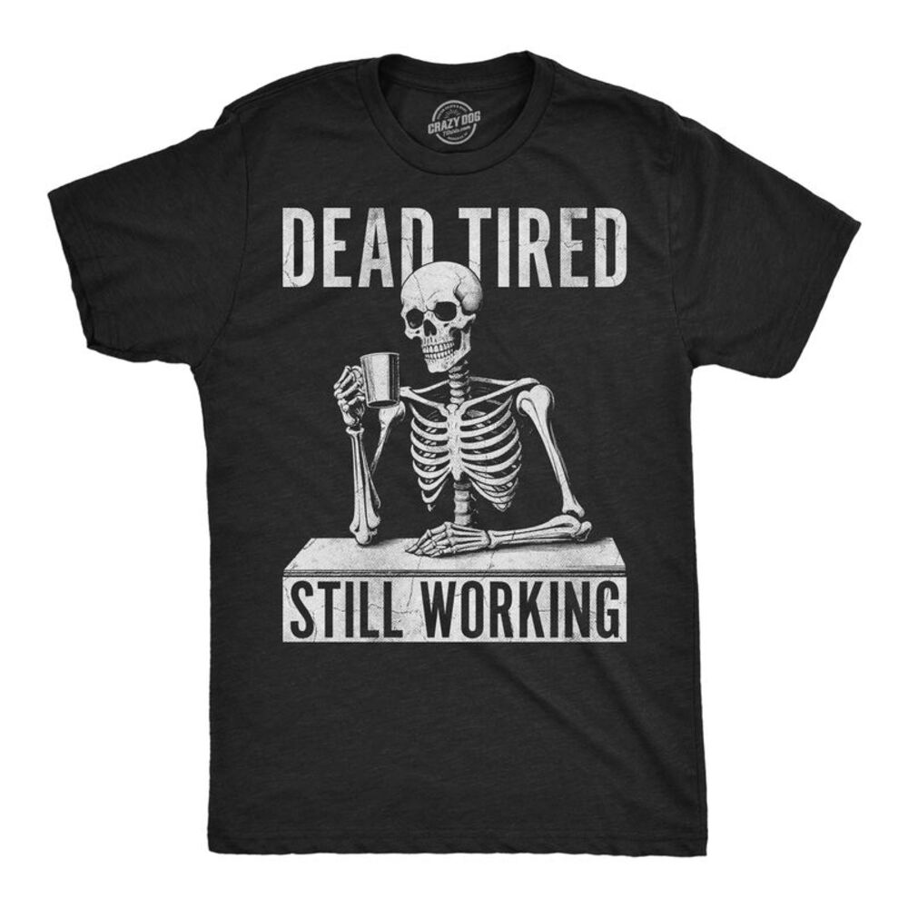 Mens Funny T Shirt Dead Tired Still Working Sarcastic Tee For Men